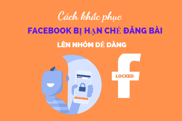 Khắc phục tình trạng facebook bị hạn chế đăng bài lên group