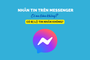 Nhắn tin qua messenger có bị lộ không?