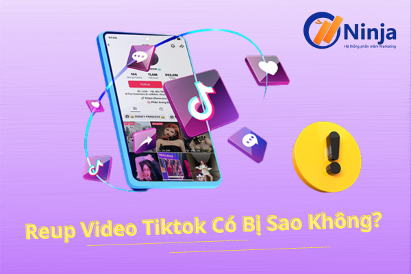 Reup video tiktok có bị sao không