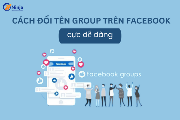 Hướng dẫn đổi tên group facebook dễ dàng