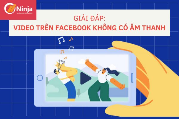 Video trên facebook không có âm thanh phải làm sao?