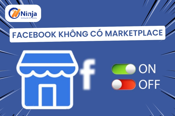 Facebook không có marketplace: Nguyên nhân và cách khắc phục