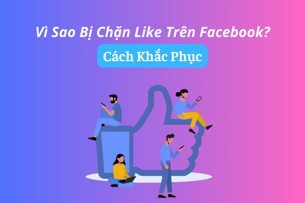 vì sao bị chặn like trên facebook